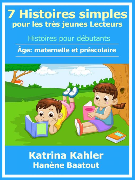 Title details for 7 Histoires simples pour les très jeunes Lecteurs by Katrina Kahler - Wait list